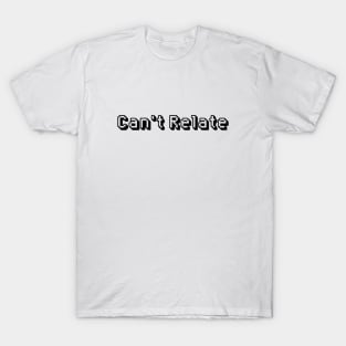 Can’t relate T-Shirt